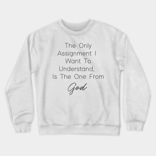 The Only Assignment I Want To understand Is The One From God Crewneck Sweatshirt